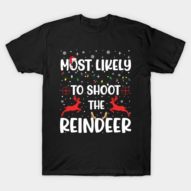 Most Likely To Shoot The Reindeer T-Shirt by DigitalCreativeArt